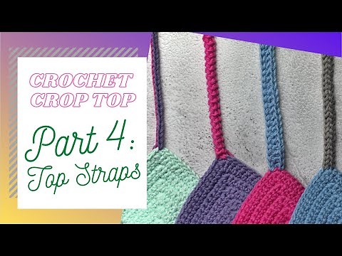How to crochet top straps: Crochet Crop Top Basics - Part 4