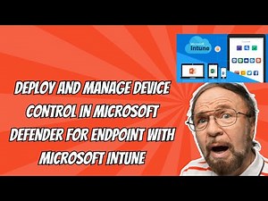 DEPLOY AND MANAGE DEVICE CONTROL IN MICROSOFT DEFENDER FOR ENDPOINT WITH MICROSOFT INTUNE
