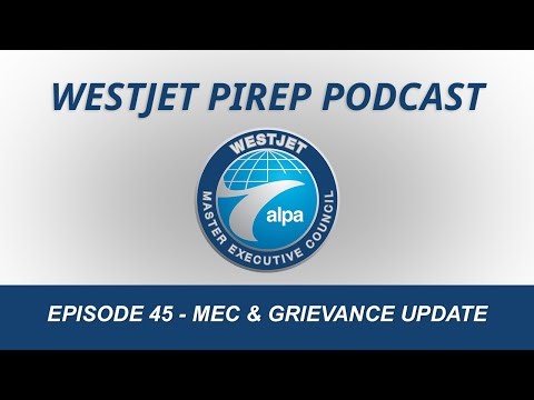 WestJet MEC PIREP Podcast - Episode 45 - MEC & Grievance Update