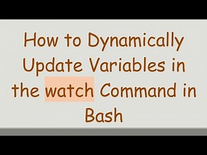 How to Dynamically Update Variables in the watch Command in Bash