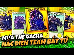 MƯA THẺ GACHA BẤT BẠI CÙNG HẮC DIỆN TEAM BẤT TỬ - ANH ĐẠI, HẮC LONG, THIÊN TỬ MA LONG ... PVZ FUSION