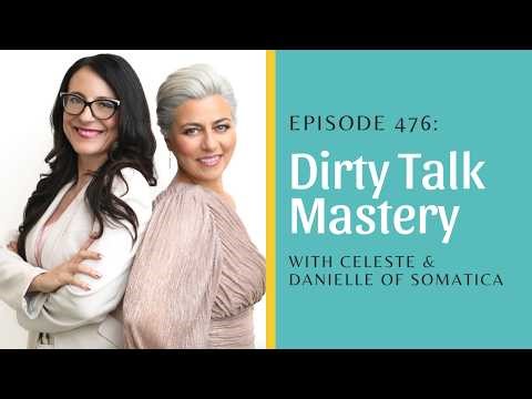 Dirty Talk Mastery with Celeste & Danielle of Somatica
