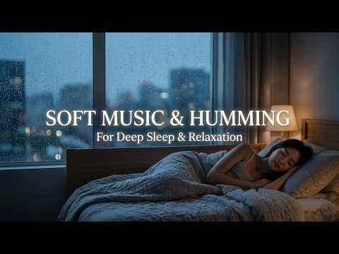 Music for Sleep 😴 Calming Music for Deep Sleep | Fall Asleep in Minutes with Soft Humming