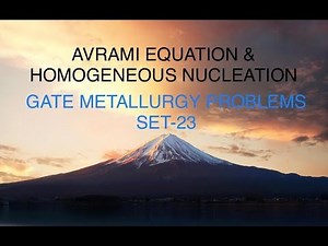 NUCLEATION & AVRAMI EQUATION GATE METALLURGY PROBLEMS SET-23