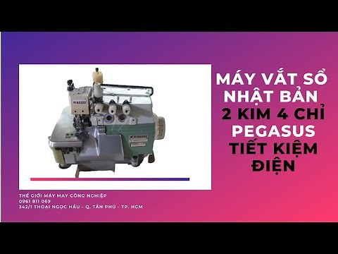Máy vắt sổ chuyên vắt vải dày | Máy vắt sổ 2 kim 4 chỉ Pegasus Nhật Bản | liền trục tiết kiệm điện.