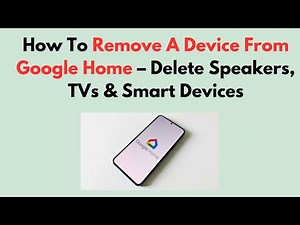 How To Remove A Device From Google Home – Delete Speakers, TVs & Smart Devices