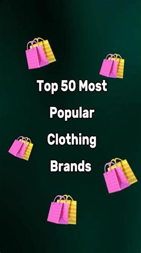 Top 50 Most Popular Clothing Brands 🛍️