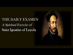THE DAILY EXAMEN A SPIRITUAL EXERCISE OF ST. IGNATIUS OF LOYOLA