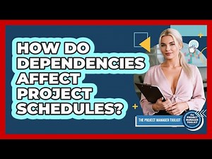 How Do Dependencies Affect Project Schedules?