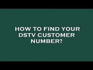 How to find your dstv customer number?
