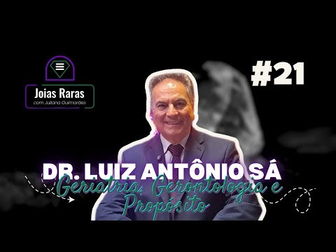 #021 Aging with Quality: Health, Longevity, and Awareness - with Dr. Luiz Antônio Sá