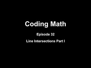 Coding Math: Episode 32 - Line Intersections Part I