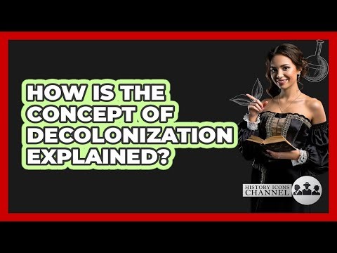 How Is The Concept Of Decolonization Explained?