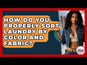 How Do You Properly Sort Laundry By Color And Fabric? - Ultimate Life Hacks