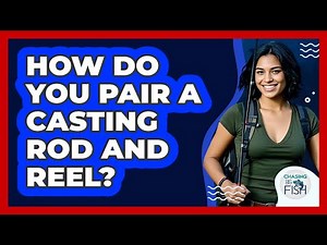 How Do You Pair A Casting Rod And Reel?