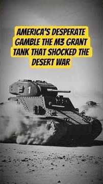 America's Desperate Gamble The M3 Grant Tank That Shocked the Desert War