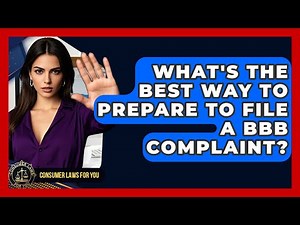 What's The Best Way To Prepare To File A BBB Complaint? - Consumer Laws For You