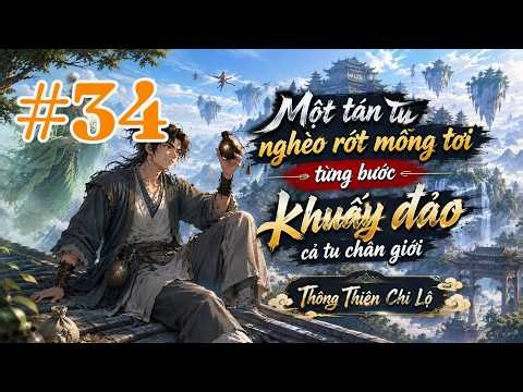 Một tán tu nghèo rớt mồng tơi từng bước khuấy đảo cả tu chân giới | Thông Thiên Chi Lộ #34