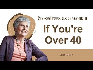 Crossdress As Woman If You're Over 40 Years Old