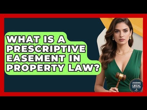 What Is A Prescriptive Easement In Property Law? - Avoiding Common Legal Mistakes