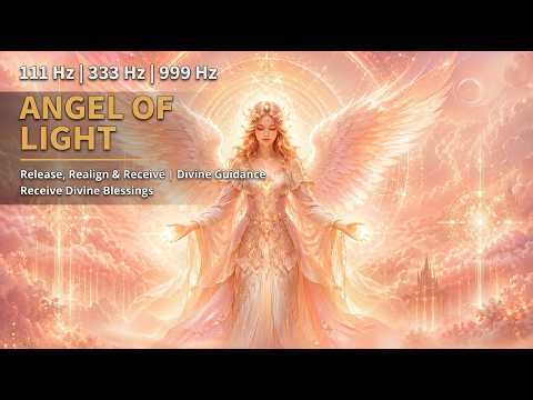 Angel of Light ✦ 111 Hz 333 Hz 999 Hz | Release, Realign & Receive Divine Guidance