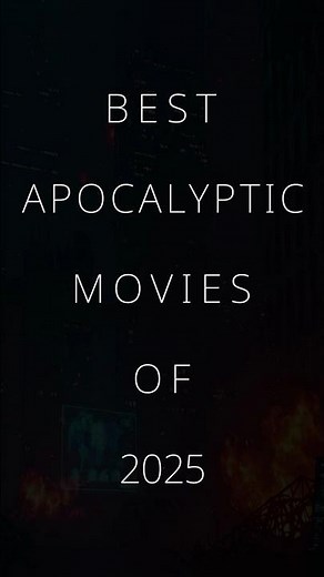 Best Apocalyptic Movies Of 2025