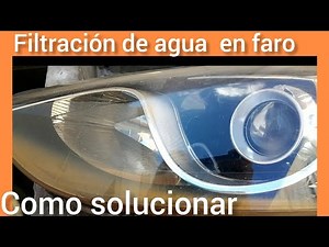 como solucionar filtración de agua en faro (luz delantera auto)
