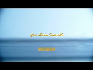 Your mission impossible - Addendum