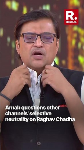 Why Selective Neutrality on Raghav Chadha? Arnab Questions Other Channels