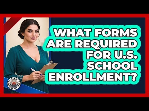 What Forms Are Required For U.S. School Enrollment?