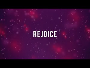 Rejoice