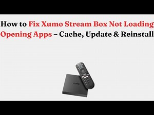 How to Fix Xumo Stream Box Not Loading Opening Apps – Cache, Update & Reinstall