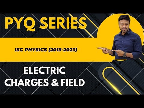 PYQ Series of ISC || ISC Physics(2013-2023)|| Electric charges & Field || Physics 10 Years Solved ||