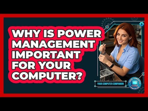 Why Is Power Management Important For Your Computer? - Your Computer Companion