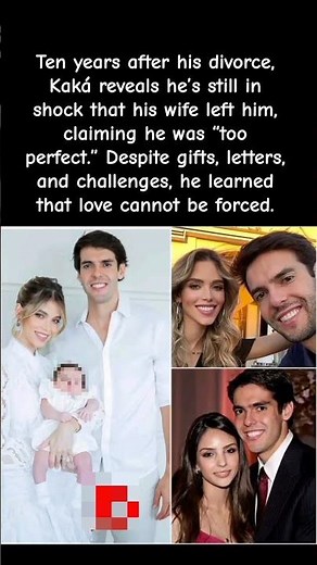 “I Was Too Perfect” Kaká Opens Up About His Divorce 💔 #celebrity
