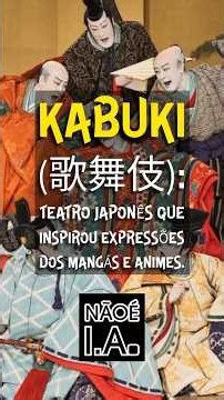 Kabuki (歌舞伎): teatro japonês que inspirou expressões dos mangás e animes.