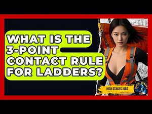 What Is The 3-Point Contact Rule For Ladders? - High Stakes Jobs