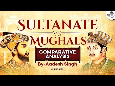Comparative Analysis of Sultanate and Mughal Period | Medieval Indian History | UPSC GS | StudyIQ