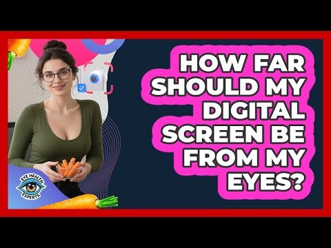 How Far Should My Digital Screen Be From My Eyes?