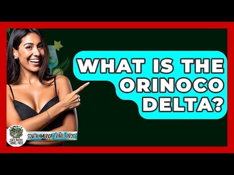 What Is The Orinoco Delta? - South America Travel Pros