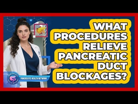 What Procedures Relieve Pancreatic Duct Blockages?