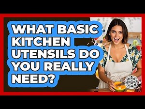What Basic Kitchen Utensils Do You Really Need? - The Skillful Chef