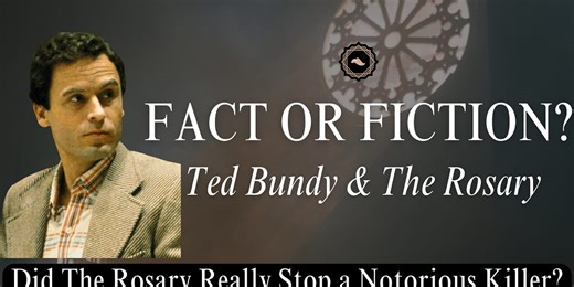 Fact or Fiction: Ted Bundy & The Rosary