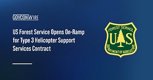 US Forest Service Opens On-Ramp for Type 3 Helicopter Support Services Contract - GovCon Wire