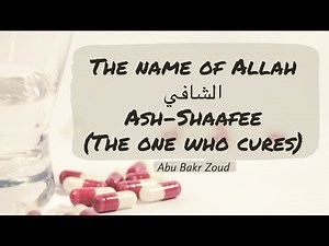The name of Allah Ash Shaafee الشافي (The One who cures) | Abu Bakr Zoud