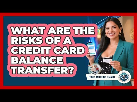 What Are The Risks Of A Credit Card Balance Transfer? - Points and Perks Channel