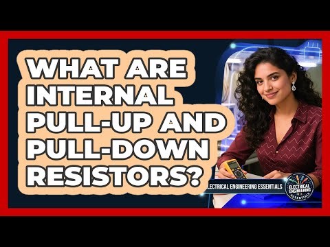 What Are Internal Pull-Up And Pull-Down Resistors?