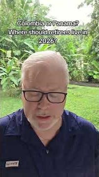 Retirement in Panama or Colombia?