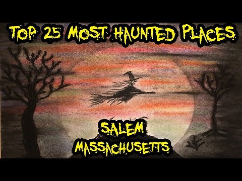 Top 25 Most Haunted Places in Salem, Massachusetts