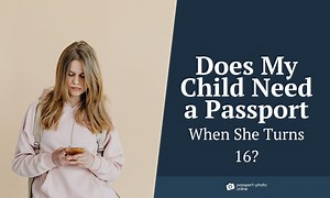 Do You Need a New Passport When You Turn 16 [  What to Do]